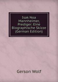 Isak Noa Mannheimer, Prediger: Eine Biographische Skizze (German Edition)
