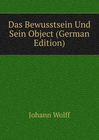 Das Bewusstsein Und Sein Object (German Edition)