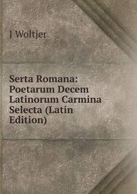 Serta Romana: Poetarum Decem Latinorum Carmina Selecta (Latin Edition)