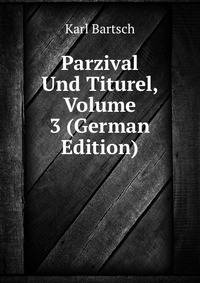 Parzival Und Titurel, Volume 3 (German Edition)