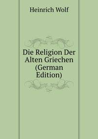 Die Religion Der Alten Griechen (German Edition)