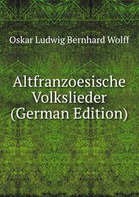 Altfranzoesische Volkslieder (German Edition)