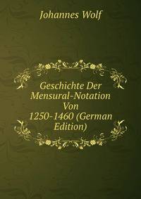 Geschichte Der Mensural-Notation Von 1250-1460 (German Edition)