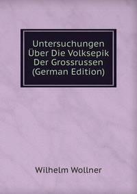 Untersuchungen Uber Die Volksepik Der Grossrussen (German Edition)