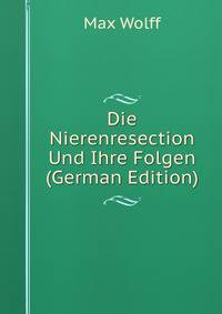 Die Nierenresection Und Ihre Folgen (German Edition)