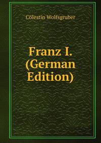 Franz I. (German Edition)