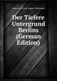 Der Tiefere Untergrund Berlins (German Edition)