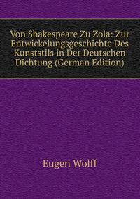 Von Shakespeare Zu Zola: Zur Entwickelungsgeschichte Des Kunststils in Der Deutschen Dichtung (German Edition)