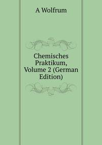 Chemisches Praktikum, Volume 2 (German Edition)