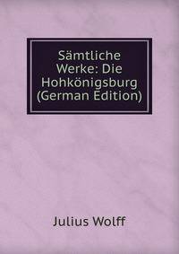 Samtliche Werke: Die Hohkonigsburg (German Edition)