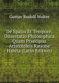 De Spatio Et Tempore: Dissertatio Philosophica Quam Praecipua Aristoteleis Ratione Habita (Latin Edition)