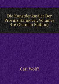 Die Kunstdenkmaler Der Provinz Hannover, Volumes 4-6 (German Edition)