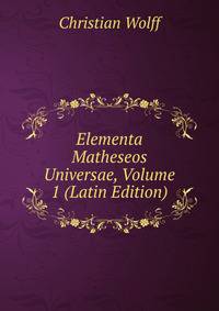 Elementa Matheseos Universae, Volume 1 (Latin Edition)