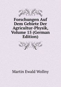 Forschungen Auf Dem Gebiete Der Agricultur-Physik, Volume 15 (German Edition)