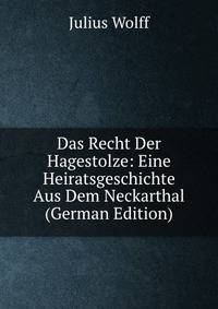 Das Recht Der Hagestolze: Eine Heiratsgeschichte Aus Dem Neckarthal (German Edition)
