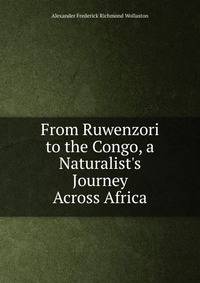 From Ruwenzori to the Congo, a Naturalist's Journey Across Africa