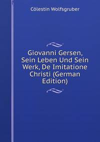 Giovanni Gersen, Sein Leben Und Sein Werk, De Imitatione Christi (German Edition)