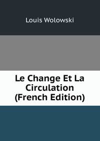 Le Change Et La Circulation (French Edition)