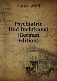 Psychiatrie Und Dichtkunst (German Edition)