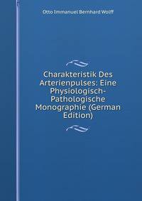 Charakteristik Des Arterienpulses: Eine Physiologisch-Pathologische Monographie (German Edition)