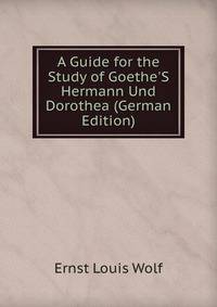 A Guide for the Study of Goethe'S Hermann Und Dorothea (German Edition)