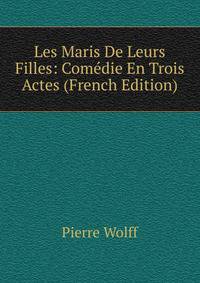 Les Maris De Leurs Filles: Comedie En Trois Actes (French Edition)