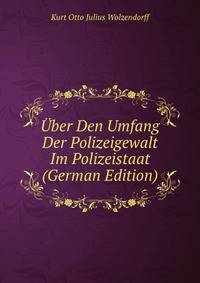 Uber Den Umfang Der Polizeigewalt Im Polizeistaat (German Edition)
