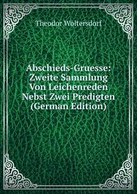 Abschieds-Gruesse: Zweite Sammlung Von Leichenreden Nebst Zwei Predigten (German Edition)