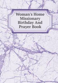 Woman's Home Missionary Birthday And Prayer Book