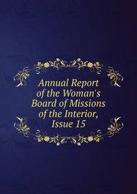 Annual Report of the Woman's Board of Missions of the Interior, Issue 15