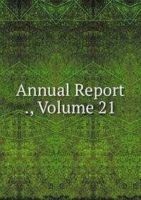 Annual Report ., Volume 21