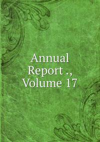 Annual Report ., Volume 17