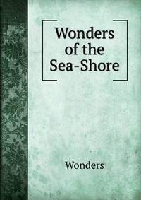 Wonders of the Sea-Shore