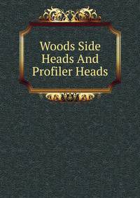 Woods Side Heads And Profiler Heads