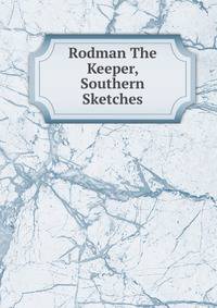Rodman The Keeper, Southern Sketches