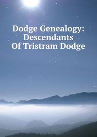 Dodge Genealogy: Descendants Of Tristram Dodge