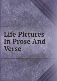 Life Pictures In Prose And Verse