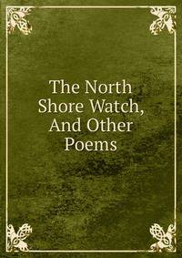 The North Shore Watch, And Other Poems