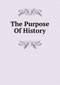 The Purpose Of History