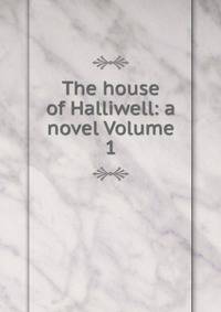 The house of Halliwell: a novel Volume 1