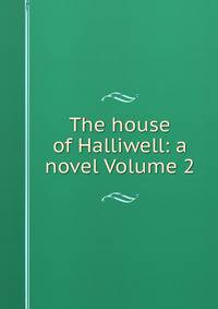The house of Halliwell: a novel Volume 2