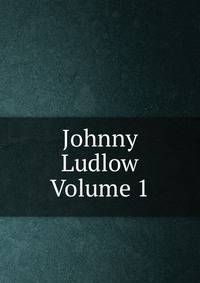 Johnny Ludlow Volume 1