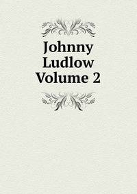 Johnny Ludlow Volume 2