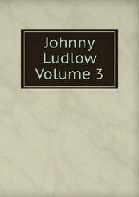 Johnny Ludlow Volume 3