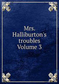 Mrs. Halliburton's troubles Volume 3