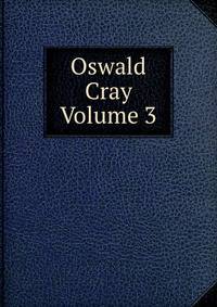 Oswald Cray Volume 3