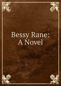 Bessy Rane: A Novel