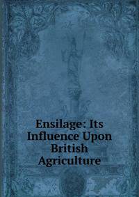 Ensilage: Its Influence Upon British Agriculture