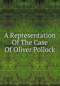 A Representation Of The Case Of Oliver Pollock
