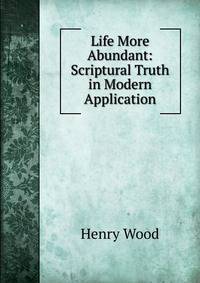 Life More Abundant: Scriptural Truth in Modern Application